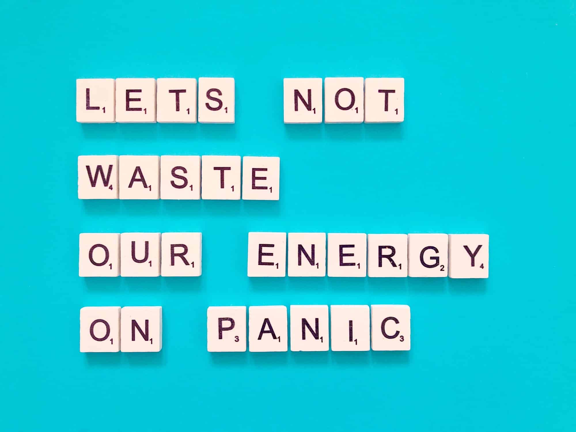 Let's not waste our energy on panic. Quote.